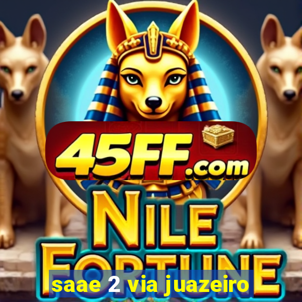 saae 2 via juazeiro
